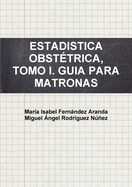 Estadistica Obst?trica, Tomo I. Guia Para Matronas