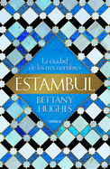 Estambul: La Ciudad de Los Tres Nombres
