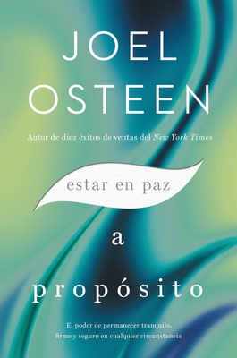 Estar En Paz a Prop?sito: El Poder de Permanecer Tranquilo, Firme Y Seguro En Cualquier Circunstancia - Osteen, Joel