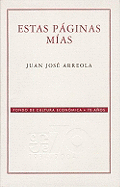 Estas Paginas Mias - Arreola, Juan Jose