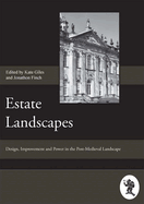 Estate Landscapes: Design, Improvement and Power in the Post-Medieval Landscape