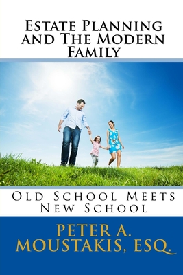 Estate Planning and The Modern Family: Old School Meets New School - Moustakis Esq, Peter a