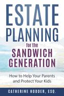 Estate Planning for the Sandwich Generation: How to Help Your Parents and Protect Your Kids