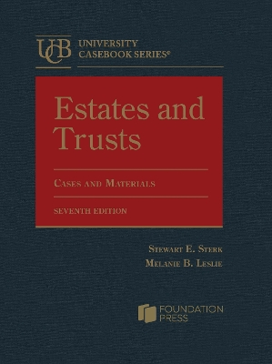 Estates and Trusts: Cases and Materials - Sterk, Stewart E., and Leslie, Melanie B.