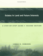 Estates in Land and Future Interests: A Step-By-Step Guide, Second Edition - Edwards, Linda Holdeman