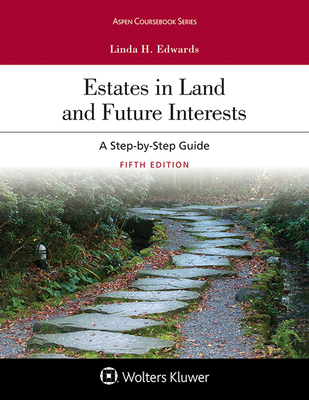 Estates in Land and Future Interests: A Step-by-Step Guide - Edwards, Linda H