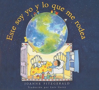 Este Soy Yo y Lo Que Me Rodea - Fitzgerald, Joanne (Illustrator), and Garay, Luis (Translated by)