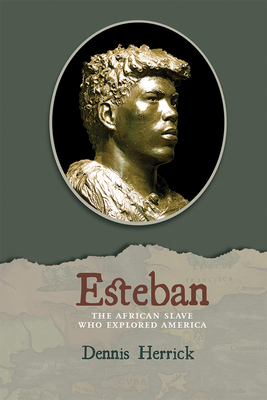 Esteban: The African Slave Who Explored America - Herrick, Dennis