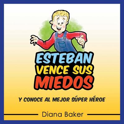 Esteban Vence sus Miedos: Y Conoce al Mejor Sper Hroe - Baker, Diana