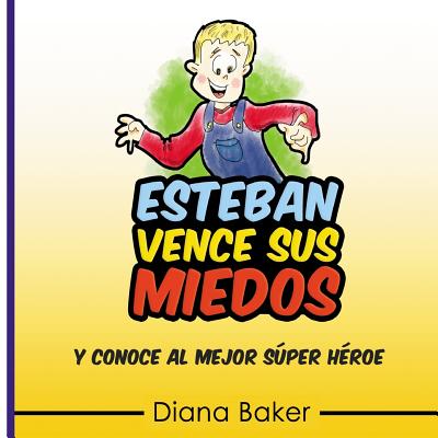 Esteban Vence Sus Miedos: y conoce al mejor super hroe - Imagen, Editorial (Editor), and Baker, Diana