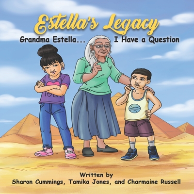 Estella's Legacy: Grandma Estella...I Have a Question - Jones, Tamika, and Russell, Charmaine, and Cummings, Sharon