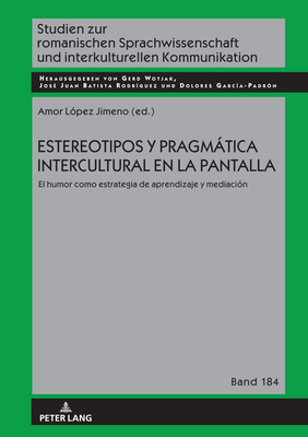 Estereotipos Y Pragmtica Intercultural En La Pantalla: El Humor Como Estrategia de Aprendizaje Y Mediacin - Batista Rodrguez, Jos Juan (Editor), and Wotjak, Gerd (Editor), and Garca Padrn, Dolores (Editor)