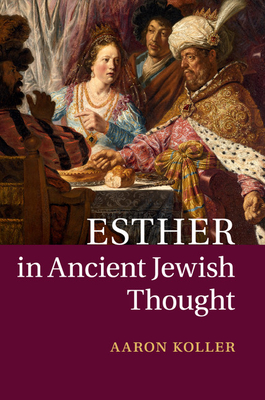 Esther in Ancient Jewish Thought - Koller, Aaron