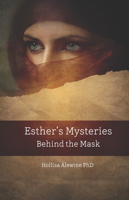 Esther's Mysteries Behind the Mask - Alewine, Hollisa, PhD
