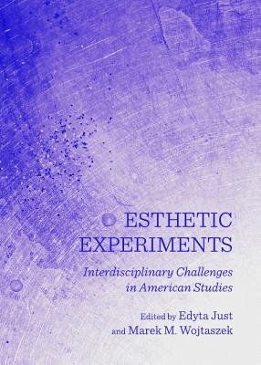 Esthetic Experiments: Interdisciplinary Challenges in American Studies - Wojtaszek, Marek (Editor)