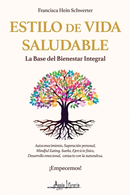 Estilo de vida saludable: La base del bienestar integral - Hein Schwerter, Francisca