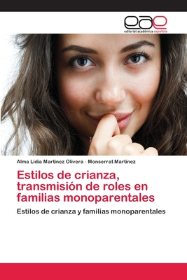 Estilos de Crianza, Transmision de Roles En Familias Monoparentales - Martinez Olivera, Alma Lidia, and Mart?nez, Monserrat