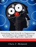 Estimating Cost Growth in Engineering and Schedule Cost Categories Using a Two-Pronged Regression Approach