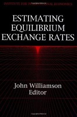 Estimating Equilibrium Exchange Rates - Williamson, John (Editor)