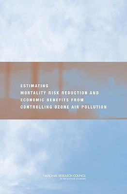 Estimating Mortality Risk Reduction and Economic Benefits from Controlling Ozone Air Pollution - National Research Council, and Division on Earth and Life Studies, and Board on Environmental Studies and Toxicology