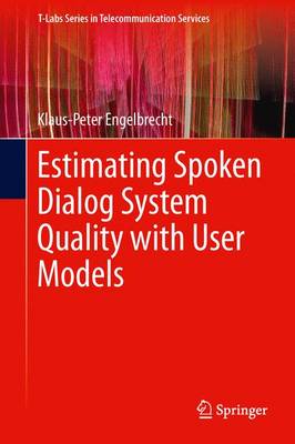 Estimating Spoken Dialog System Quality with User Models - Engelbrecht, Klaus-Peter