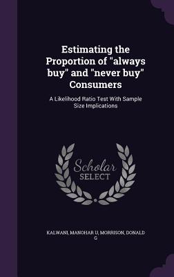 Estimating the Proportion of "always buy" and "never buy" Consumers: A Likelihood Ratio Test With Sample Size Implications - U, Kalwani Manohar, and G, Morrison Donald