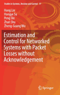 Estimation and Control for Networked Systems with Packet Losses Without Acknowledgement