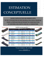 Estimation Conceptuelle: Guide d'Application Des Normes ASTM Et de l'Utilisation Du Bim (Building Information Modeling) Pour La Prparation de Budget de Construction Et Contrle Des Cots Lors de la Conception