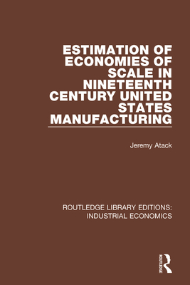 Estimation of Economies of Scale in Nineteenth Century United States Manufacturing - Atack, Jeremy
