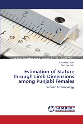 Estimation of Stature through Limb Dimensions among Punjabi Females - Kaur, Kanudeep, and Nath, Surinder