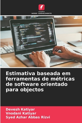 Estimativa baseada em ferramentas de m?tricas de software orientado para objectos - Katiyar, Devesh, and Katiyar, Vnodani, and Abbas Rizvi, Syed Azhar