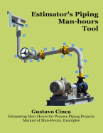 Estimator's Piping Man-Hours Tool: Estimating Man-Hours for Process Piping Projects. Manual of Man-Hours, Examples