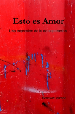 Esto es Amor: Una expresi?n de la no-separaci?n - Sancho, Diego Merino (Translated by), and Maroon, Rebekah