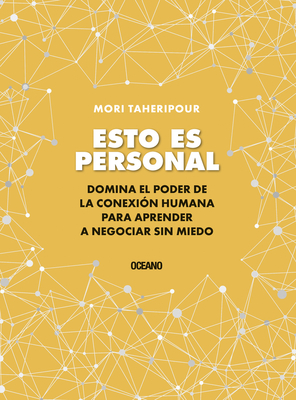 Esto Es Personal: Cmo Aprovechar El Poder de la Conexin Para Negociar Sin Miedo - Taheripour, Mori