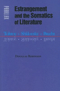 Estrangement and the Somatics of Literature: Tolstoy, Shklovsky, Brecht - Robinson, Douglas, Professor