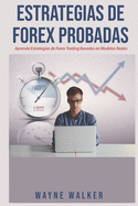 Estrategias de Forex Probadas: Aprenda Estrategias de Forex Trading Basadas En Modelos Reales