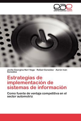 Estrategias de Implementacion de Sistemas de Informacion - Neri Vega Jovita Georgina, and Gonzlez Rafael, and Gonzlez Aar?n Ivn