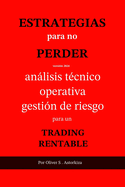 Estrategias Para No Perder: Anlisis T?cnico, Operativa y Gesti?n de Riesgo para un TRADING RENTABLE