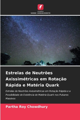 Estrelas de Neutr?es Axissim?tricas em Rota??o Rpida e Mat?ria Quark - Roy Chowdhury, Partha