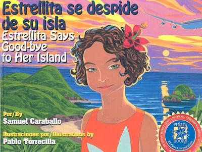 Estrellita Says Good-Bye to Her Island: Estrellita Se Despide de Su Isla - Caraballo, Samuel, and Bertrand, Diane Gonzales