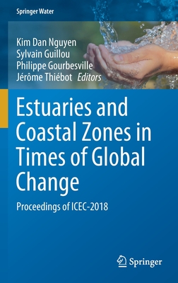 Estuaries and Coastal Zones in Times of Global Change: Proceedings of Icec-2018 - Nguyen, Kim Dan (Editor), and Guillou, Sylvain (Editor), and Gourbesville, Philippe (Editor)