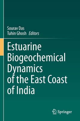 Estuarine Biogeochemical Dynamics of the East Coast of India - Das, Sourav (Editor), and Ghosh, Tuhin (Editor)