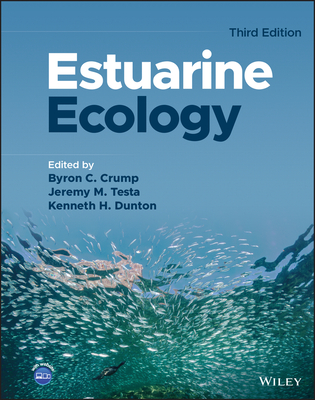 Estuarine Ecology - Crump, Byron C. (Editor), and Testa, Jeremy M. (Editor), and Dunton, Kenneth H. (Editor)