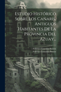 Estudio Histrico Sobre Los Caaris, Antiguos Habitantes De La Provincia Del Azuay...