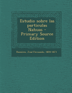 Estudio Sobre Las Particulas Nahuas - Primary Source Edition - Ramirez, Jose Fernando