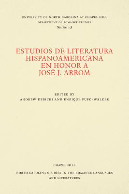 Estudios de Literatura Hispanoamericana En Honor a Jos? J. Arrom - Debicki, Andrew (Editor), and Pupo-Walker, Enrique (Editor)