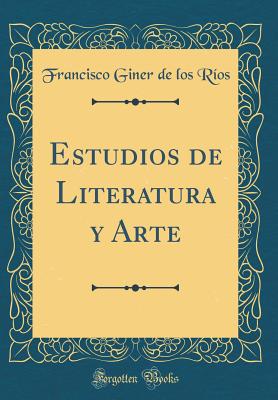 Estudios de Literatura y Arte (Classic Reprint) - Rios, Francisco Giner De Los