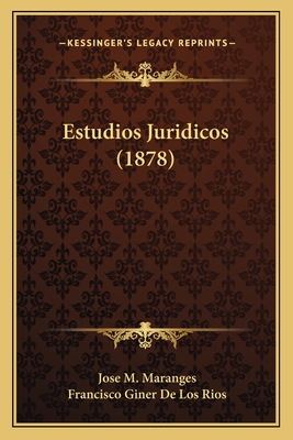 Estudios Juridicos (1878) - Maranges, Jose M, and De Los Rios, Francisco Giner (Introduction by)