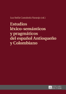 Estudios Lexico-Semanticos y Pragmaticos del Espanol Antioqueno y Colombiano
