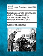 Estudios sobre la constitucion de los Estados-Unidos: traduccion de Joaquin Guichot. Volume 1 of 2 - Laboulaye, Edouard